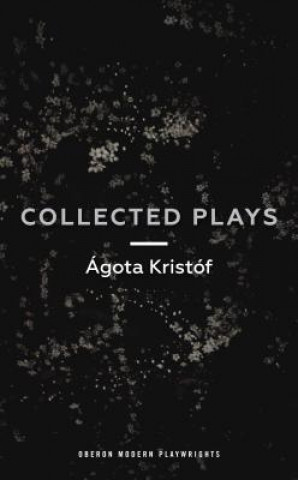 Agota Kristof: Collected Plays