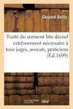 Traite Du Serment Litis Decisif Extremement Necessaire A Tous Juges, Avocats, Praticiens