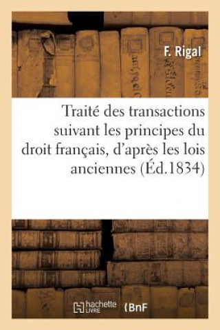 Traite Des Transactions Suivant Les Principes Du Droit Francais, Tant d'Apres Les Lois Anciennes