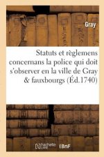 Statuts Et Reglemens Concernans La Police Qui Doit s'Observer En La Ville de Gray, Ses Fauxbourgs