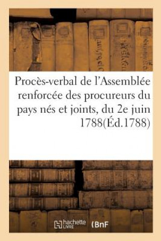 Proces-Verbal de l'Assemblee Renforcee Des Procureurs Du Pays Nes Et Joints, Du 2e Juin 1788
