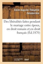 Des Liberalites Faites Pendant Le Mariage Entre Epoux, En Droit Romain Et En Droit Francais: These