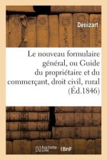 Nouveau Formulaire General, Ou Guide Du Proprietaire Et Du Commercant, Ou Le Droit Civil, Rural