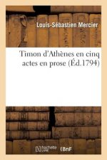 Timon d'Athenes En Cinq Actes En Prose . Imitation de Shakespeare