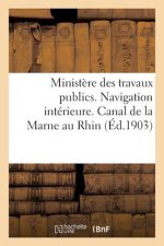 Ministere Des Travaux Publics. Navigation Interieure. Canal de la Marne Au Rhin Et Voies Annexes