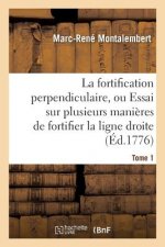 La Fortification Perpendiculaire, Ou Essai Sur Plusieurs Manieres de Fortifier Tome 1