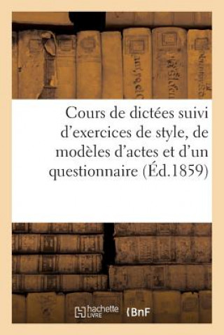 Cours de Dictees Suivi d'Exercices de Style, de Modeles d'Actes Et d'Un Questionnaire