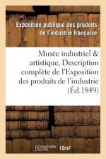Musee Industriel Et Artistique, Ou Description Complete de l'Exposition Des Produits de l'Industrie