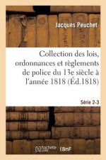 Collection Des Lois, Ordonnances Et Reglements de Police Depuis Le 13e Siecle Jusqu'a 1818 Serie 2-3