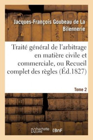 Traite General de l'Arbitrage En Matiere Civile Et Commerciale, Ou Recueil Complet Des Regles Tome 2