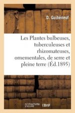 Les Plantes Bulbeuses, Tuberculeuses Et Rhizomateuses, Ornementales, de Serre Et de Pleine Terre