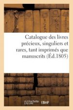 Catalogue Des Livres Precieux, Singuliers Et Rares, Tant Imprimes Que Manuscrits, Bibliotheque