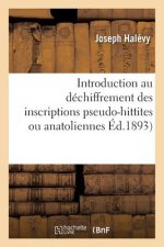 Introduction Au Dechiffrement Des Inscriptions Pseudo-Hittites Ou Anatoliennes