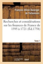 Recherches Et Considerations Sur Les Finances de France de l'Annee 1595 A l'Annee 1721 Tome 1