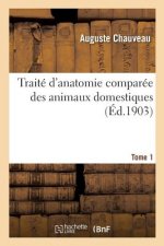 Traite d'Anatomie Comparee Des Animaux Domestiques. Tome 1