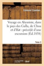 Voyage En Abyssinie, Dans Le Pays Des Galla, de Choa Et d'Ifat: Precede d'Une Excursion Tome 3
