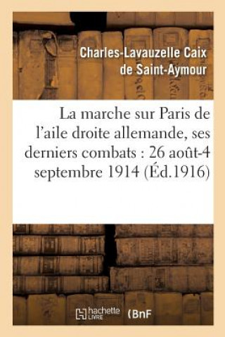 La Marche Sur Paris de l'Aile Droite Allemande, Ses Derniers Combats: 26 Aout-4 Septembre 1914