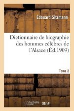 Dictionnaire de Biographie Des Hommes Celebres de l'Alsace Tome 2