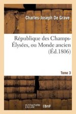 Republique Des Champs-Elysees, Ou Monde Ancien Tome 3