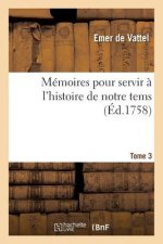 Memoires Pour Servir A l'Histoire de Notre Tems. Volume 3