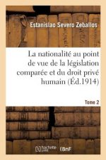 Nationalite Au Point de Vue de la Legislation Comparee Et Du Droit Prive Humain Tome 2