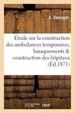 Etude Sur La Construction Des Ambulances Temporaires, Baraquements & Construction Des Hopitaux