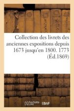 Collection Des Livrets Des Anciennes Expositions Depuis 1673 Jusqu'en 1800. Exposition de 1773