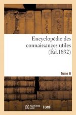 Encyclopedie Des Connaissances Utiles. Tome 6