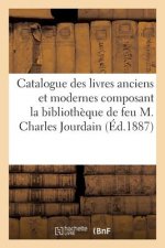 Catalogue Des Livres Anciens Et Modernes Composant La Bibliotheque de Feu M. Charles Jourdain