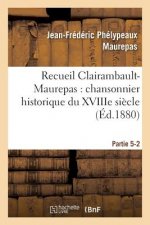 Recueil Clairambault-Maurepas: Chansonnier Historique Du Xviiie Siecle Partie 5-2