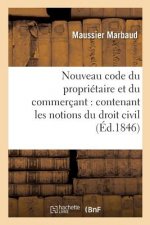 Nouveau Code Du Proprietaire Et Du Commercant: Contenant Les Notions Du Droit Civil, Commercial