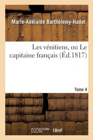 Les Venitiens, Ou Le Capitaine Francais. Tome 4