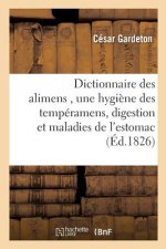 Dictionnaire Des Alimens, Precede d'Une Hygiene Des Temperamens, de Reflexions Sur La Digestion