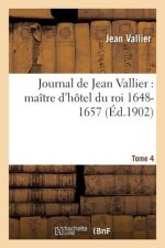 Journal de Jean Vallier: Maitre d'Hotel Du Roi 1648-1657. 1er Aout 1652-31 Decembre 1653 Tome 4