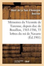 Memoires Du Vicomte de Turenne, Depuis Duc de Bouillon, 1565-1586: Suivis de Trente-Trois Lettres