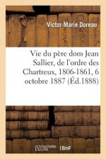 Vie Du Pere Dom Jean Sallier, de l'Ordre Des Chartreux, 1806-1861