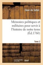 Memoires Politiques Et Militaires Pour Servir A l'Histoire de Notre Tems. Tome 2