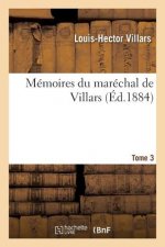 Memoires Du Marechal de Villars. Tome 3