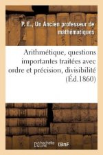 Arithmetique, 2 Questions Importantes Traitees Avec Beaucoup d'Ordre Et de Precision, Divisibilite