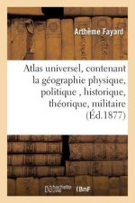 Atlas Universel, Contenant La Geographie Physique, Politique, Historique, Theorique, Militaire