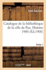 Catalogue de la Bibliotheque de la Ville de Pau. Histoire 1900 Partie 1