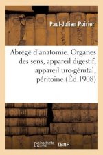 Abrege d'Anatomie. Organes Des Sens, Appareil Digestif, Appareil Uro-Genital, Peritoine