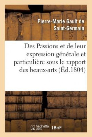 Des Passions Et de Leur Expression Generale Et Particuliere Sous Le Rapport Des Beaux-Arts