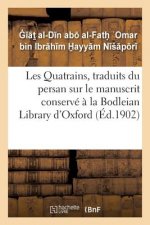 Les Quatrains, Traduits Du Persan Sur Le Manuscrit Conserve A La Bodleian