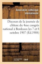 Discours de la Journee de Cloture Du 4me Congres National Tenu A Bordeaux Les 7 Et 8 Octobre 1907