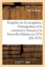Enquete Sur La Navigation, l'Immigration Et Le Commerce Francais A La Nouvelle-Orleans En 1876