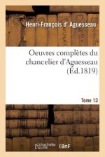 Oeuvres Completes Du Chancelier Tome 13