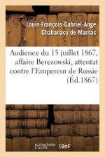 Audience Du 15 Juillet 1867, Affaire Berezowski, Attentat Contre La Personne de S. M. l'Empereur