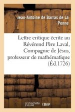 Lettre Critique Ecrite Au Reverend Pere Laval, de la Compagnie de Jesus, Professeur Royal