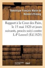 Rapport Fait A La Cour Des Pairs, Le 15 Mai 1820 Et Jours Suivants, Par l'Un Des Pairs Commis